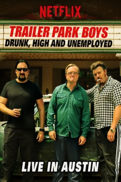 Trailer Park Boys: Drunk, High and Unemployed: Live In Austin-fmovies