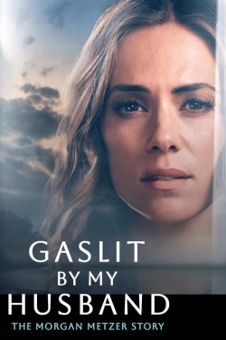 Gaslit by My Husband: The Morgan Metzer Story-fmovies