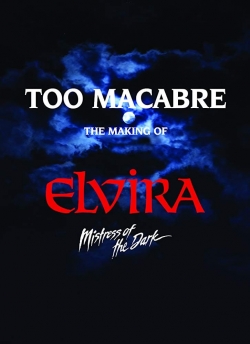 Too Macabre: The Making of Elvira, Mistress of the Dark-fmovies