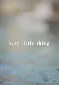 Hazy Little Thing-fmovies