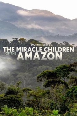 TMZ Investigates: The Miracle Children of the Amazon-fmovies
