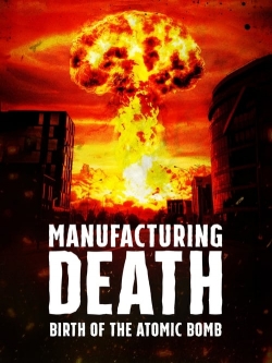 Manufacturing Death: Birth of the Atom Bomb-fmovies