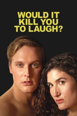Would It Kill You to Laugh?-fmovies
