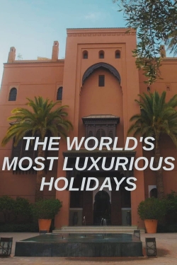 The World's Most Luxurious Holidays-fmovies