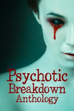 Psychotic Breakdown Anthology-fmovies