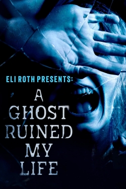 Eli Roth Presents: A Ghost Ruined My Life-fmovies