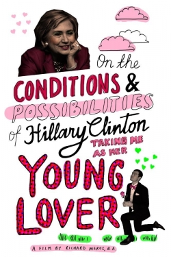 On the Conditions and Possibilities of Hillary Clinton Taking Me as Her Young Lover-fmovies