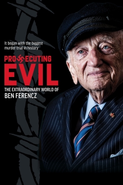 Prosecuting Evil: The Extraordinary World of Ben Ferencz-fmovies