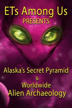 ETs Among Us Presents: Alaska's Secret Pyramid and Worldwide Alien Archaeology-fmovies